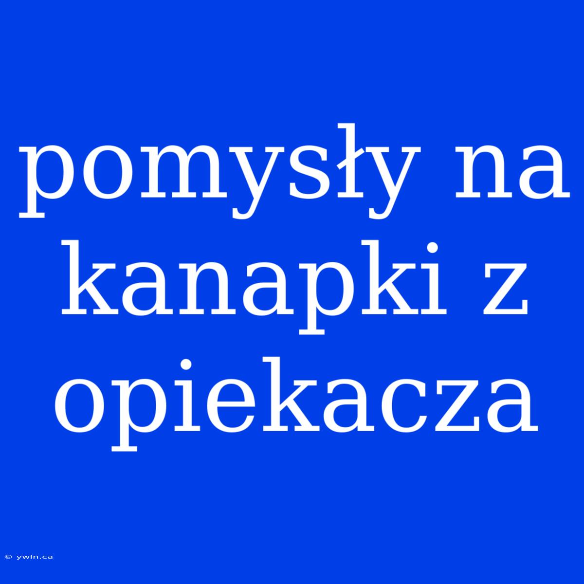 Pomysły Na Kanapki Z Opiekacza