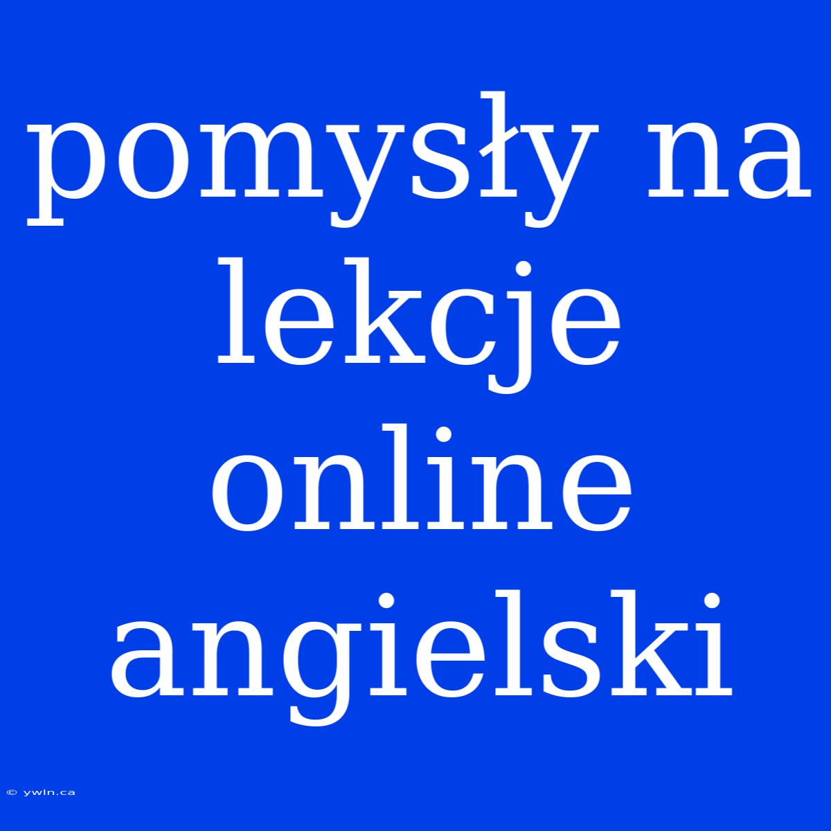 Pomysły Na Lekcje Online Angielski