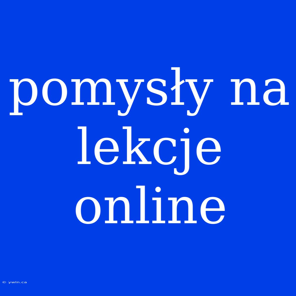 Pomysły Na Lekcje Online