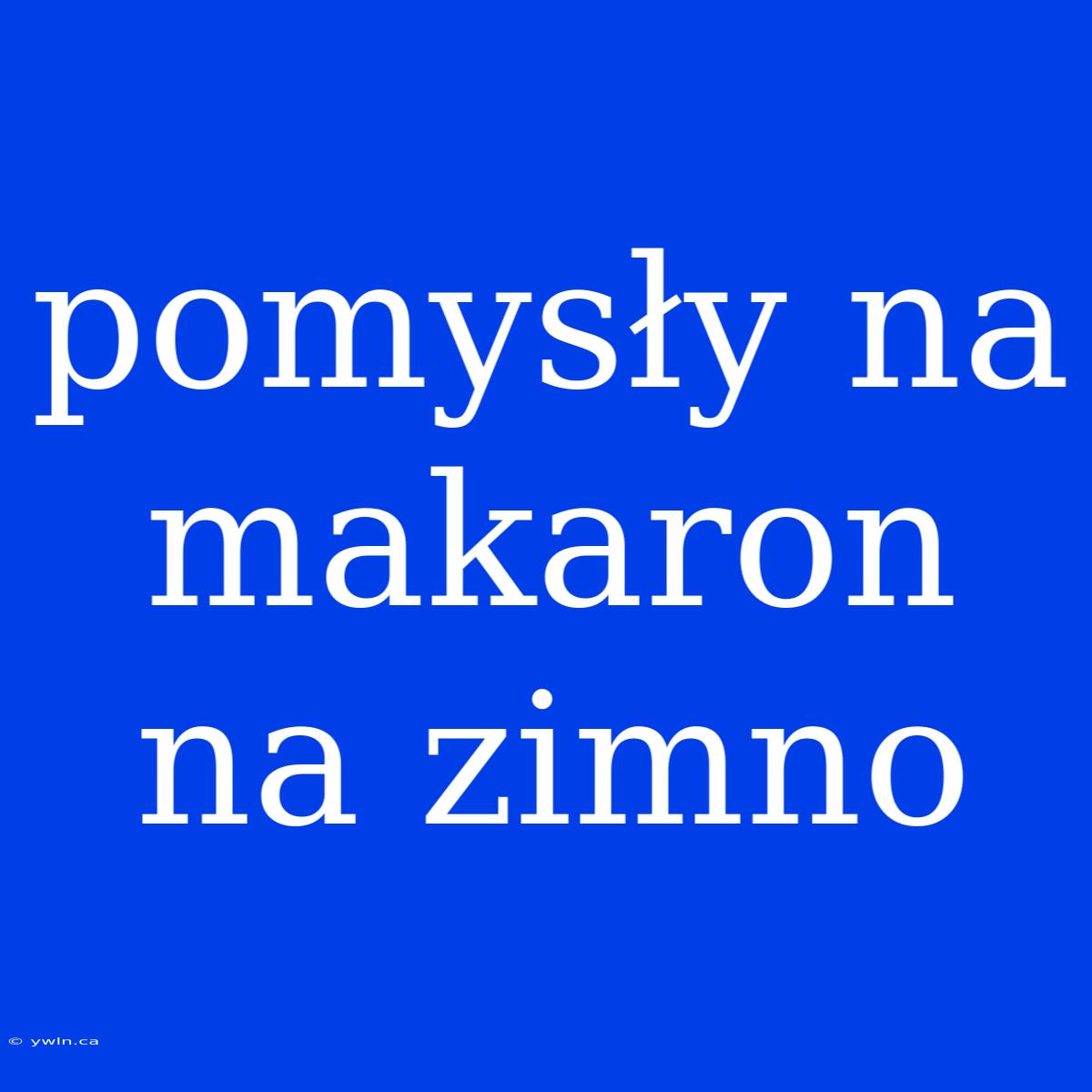 Pomysły Na Makaron Na Zimno