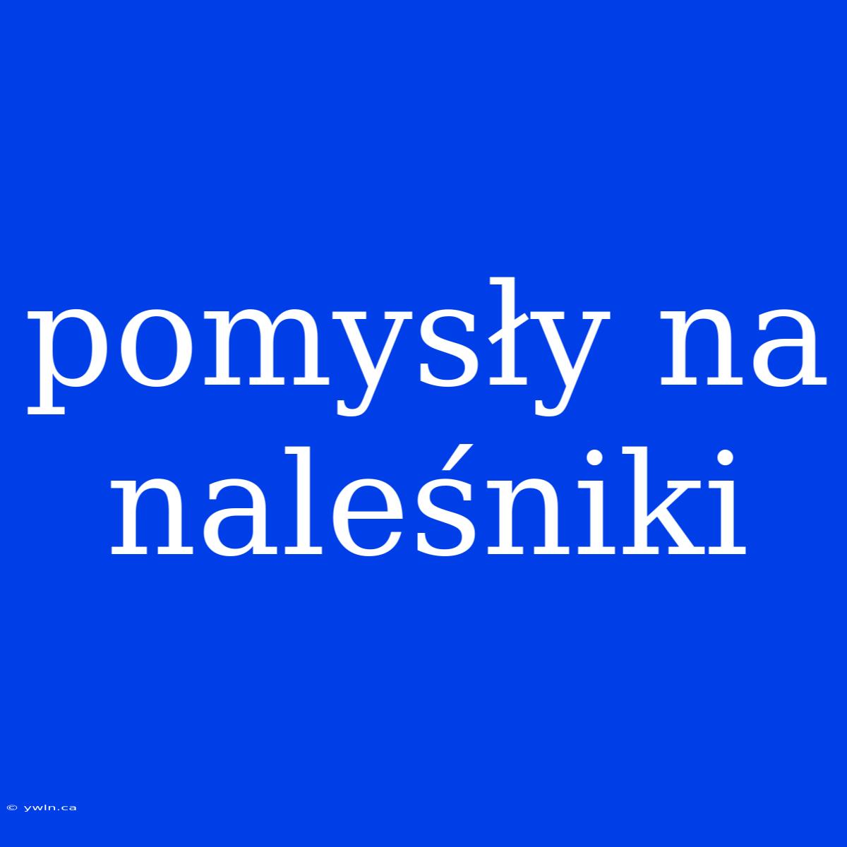 Pomysły Na Naleśniki