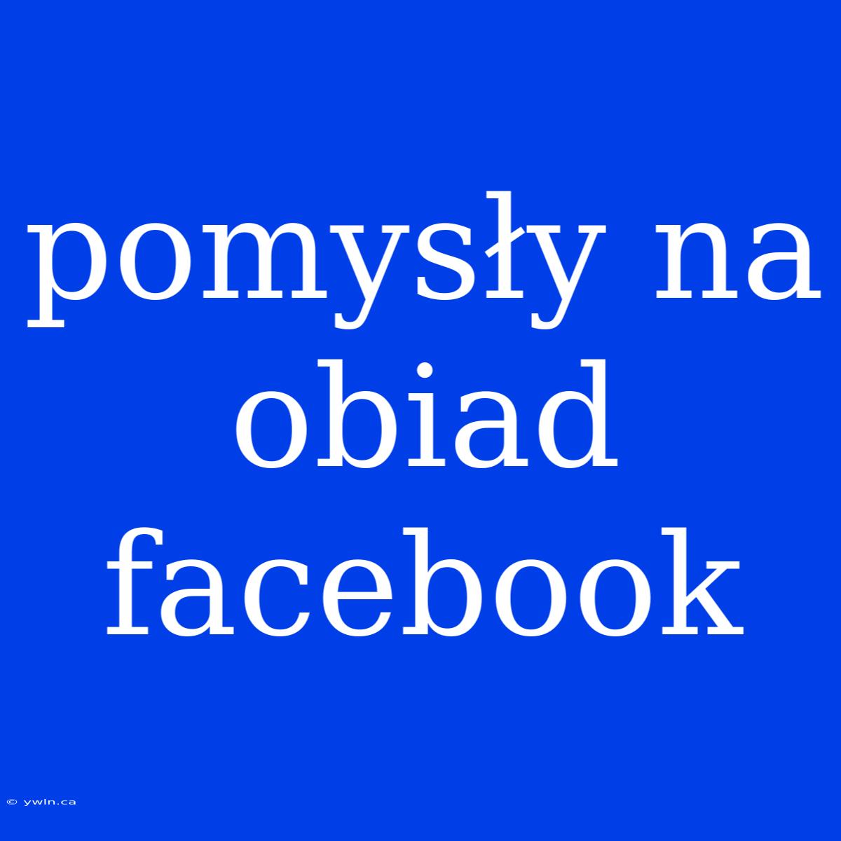 Pomysły Na Obiad Facebook