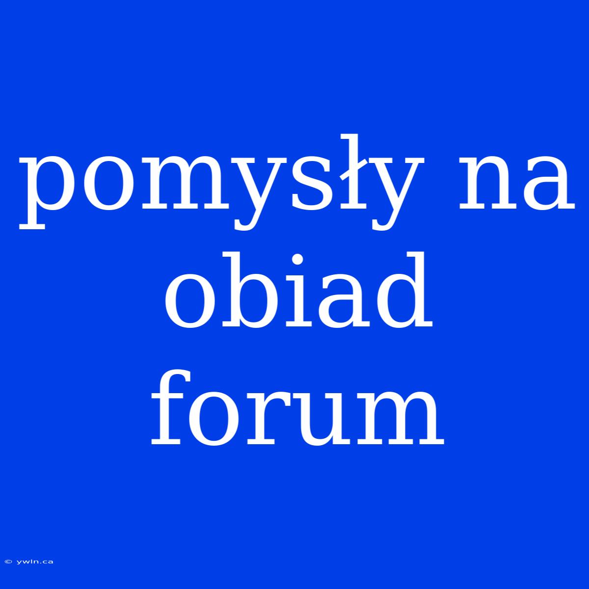 Pomysły Na Obiad Forum