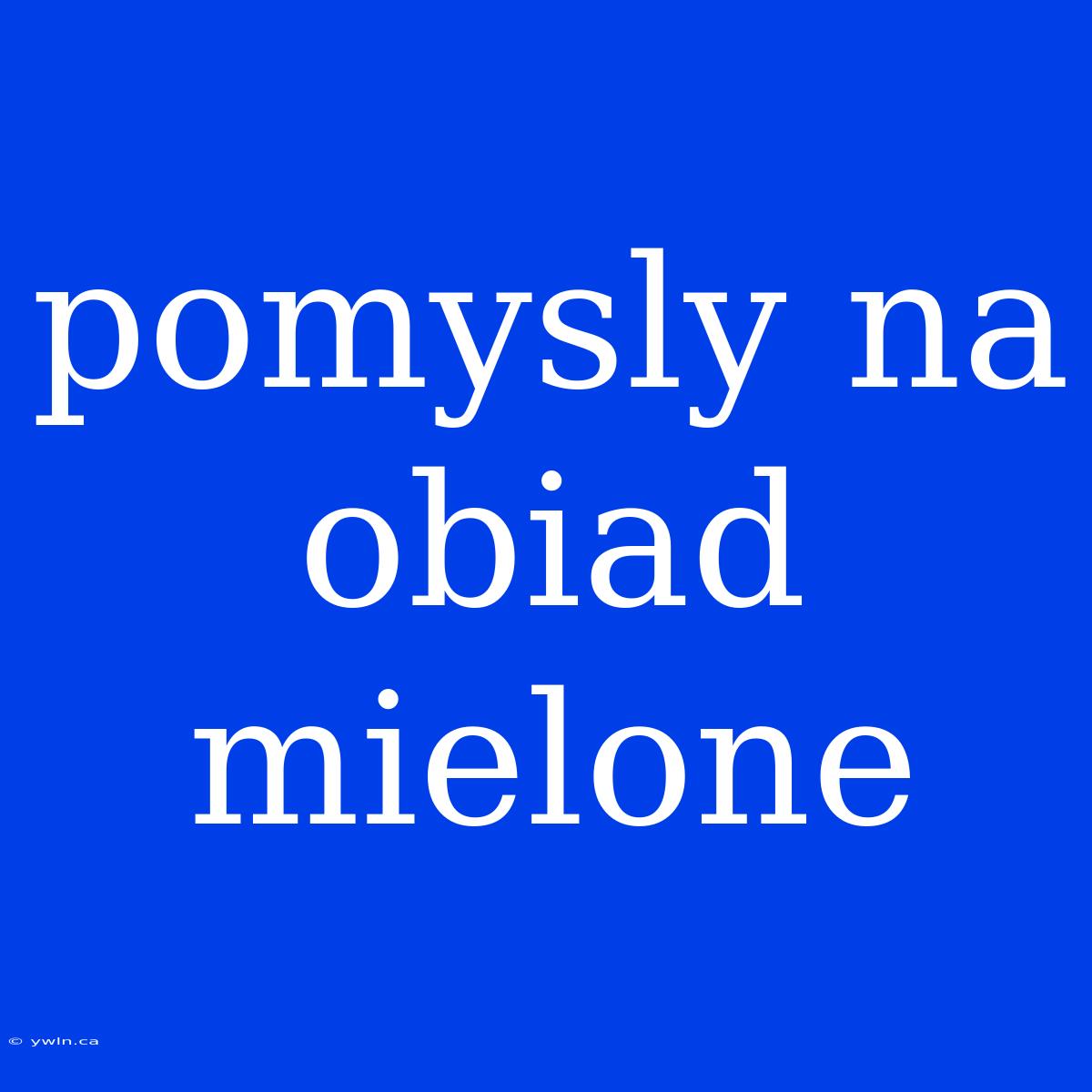 Pomysly Na Obiad Mielone