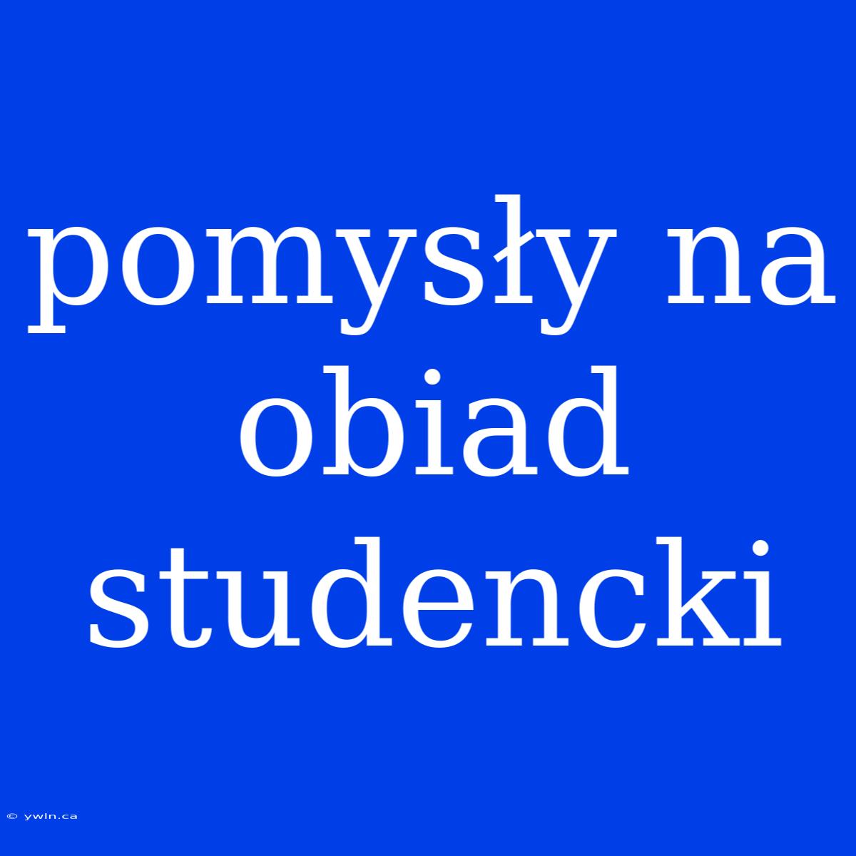 Pomysły Na Obiad Studencki