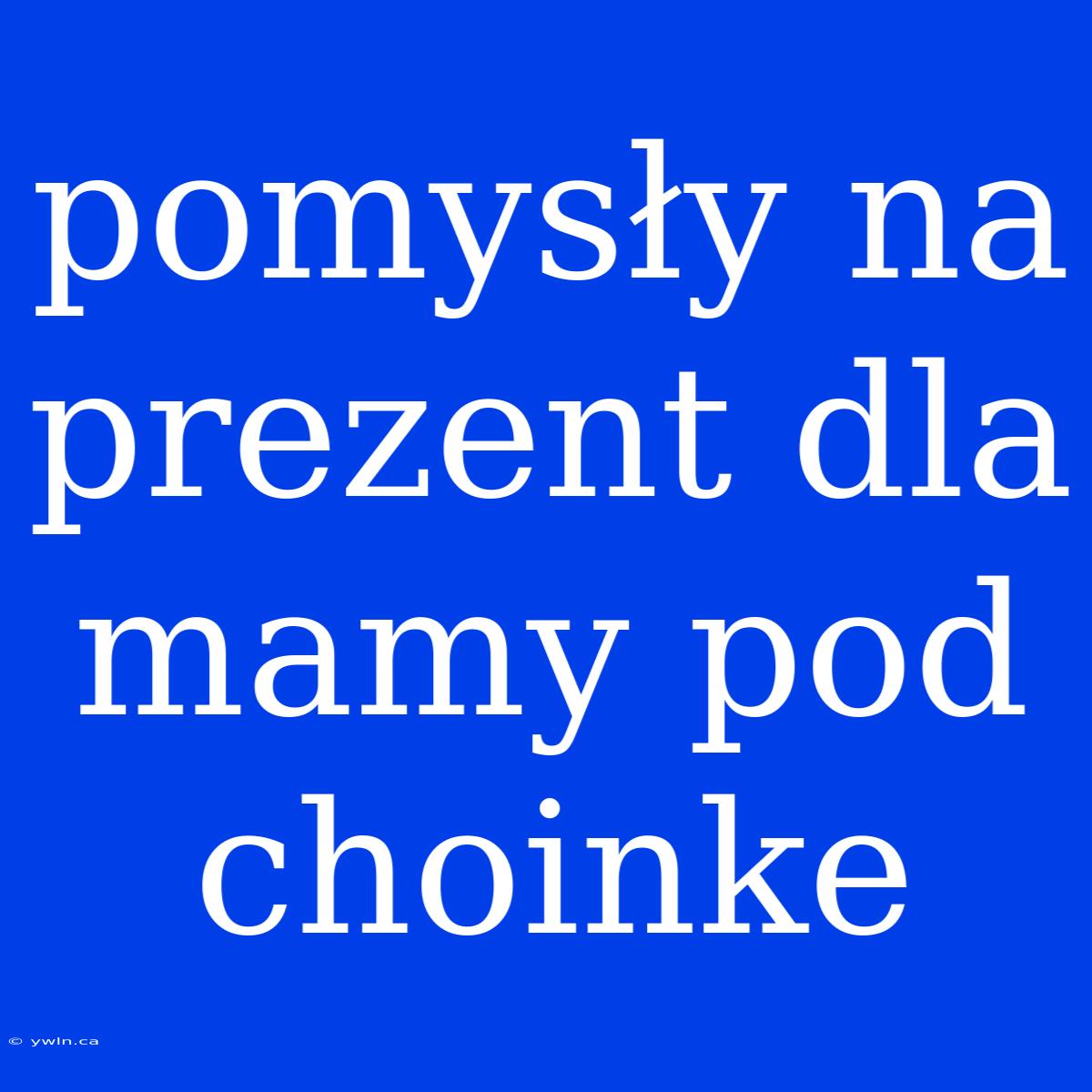 Pomysły Na Prezent Dla Mamy Pod Choinke