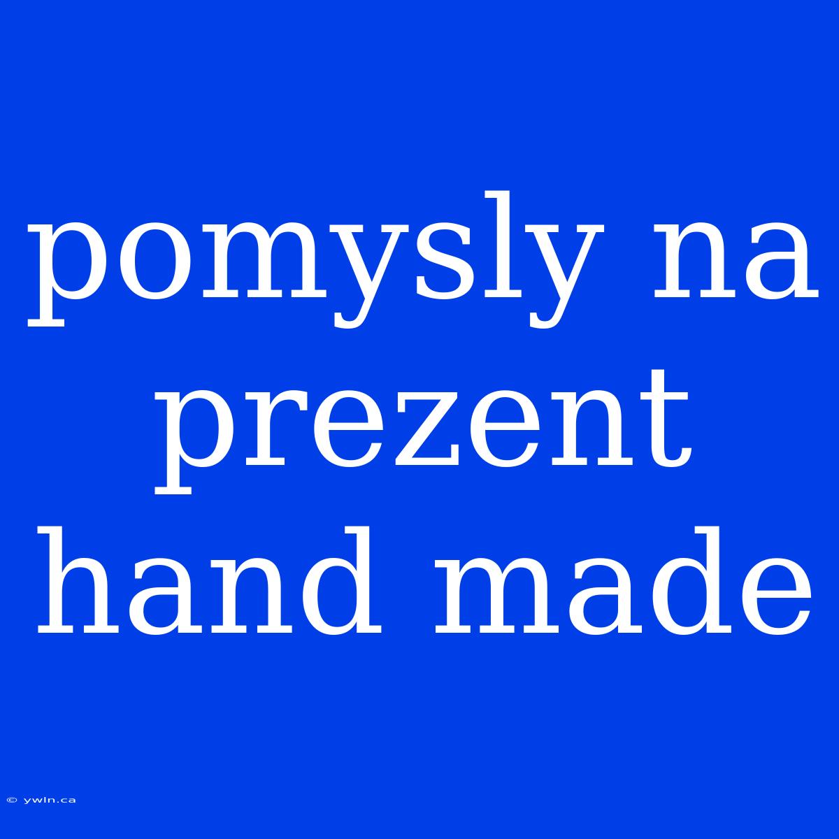 Pomysly Na Prezent Hand Made