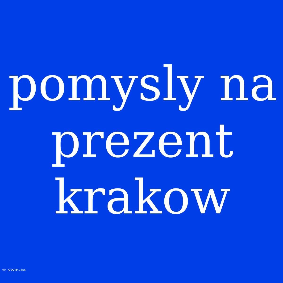 Pomysly Na Prezent Krakow