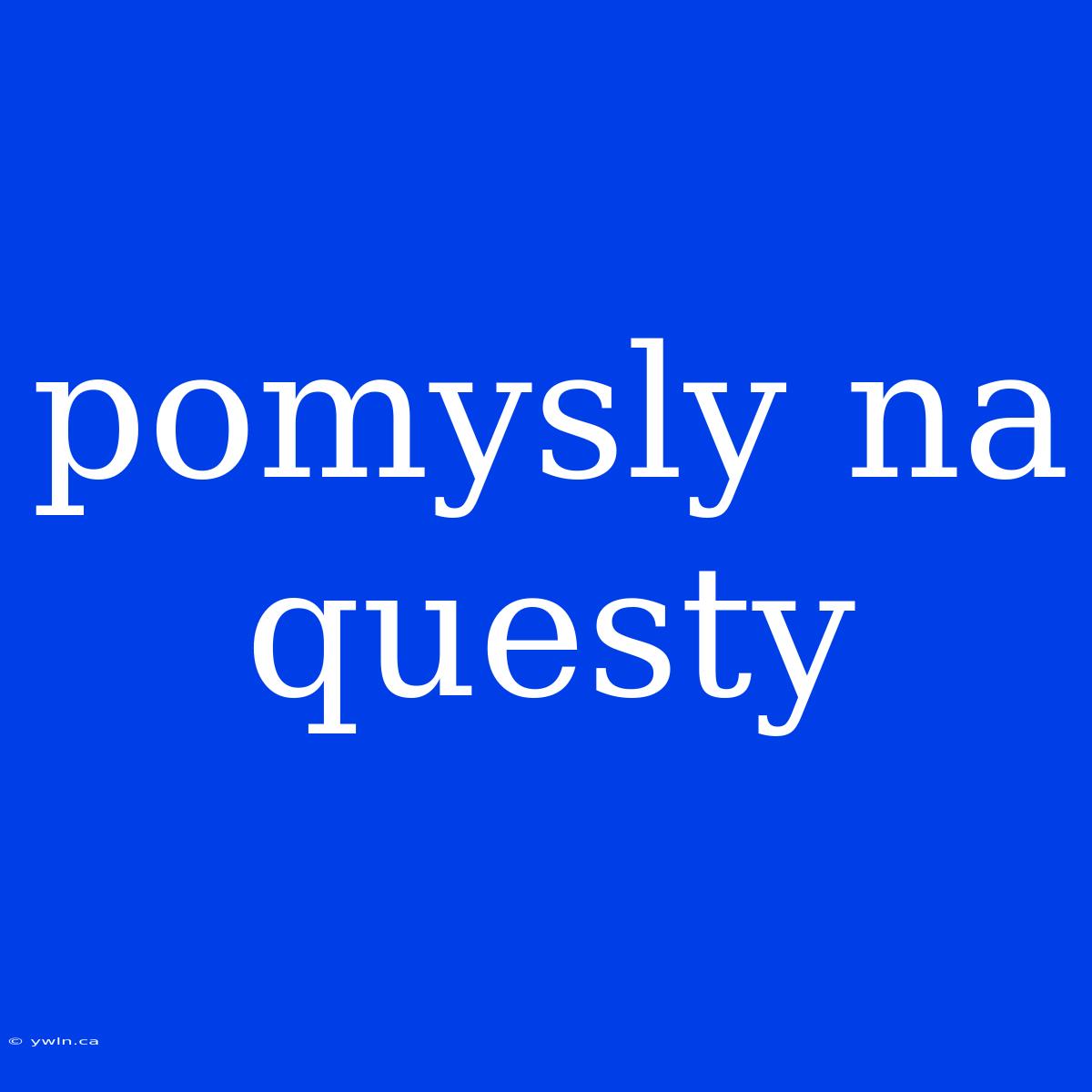 Pomysly Na Questy