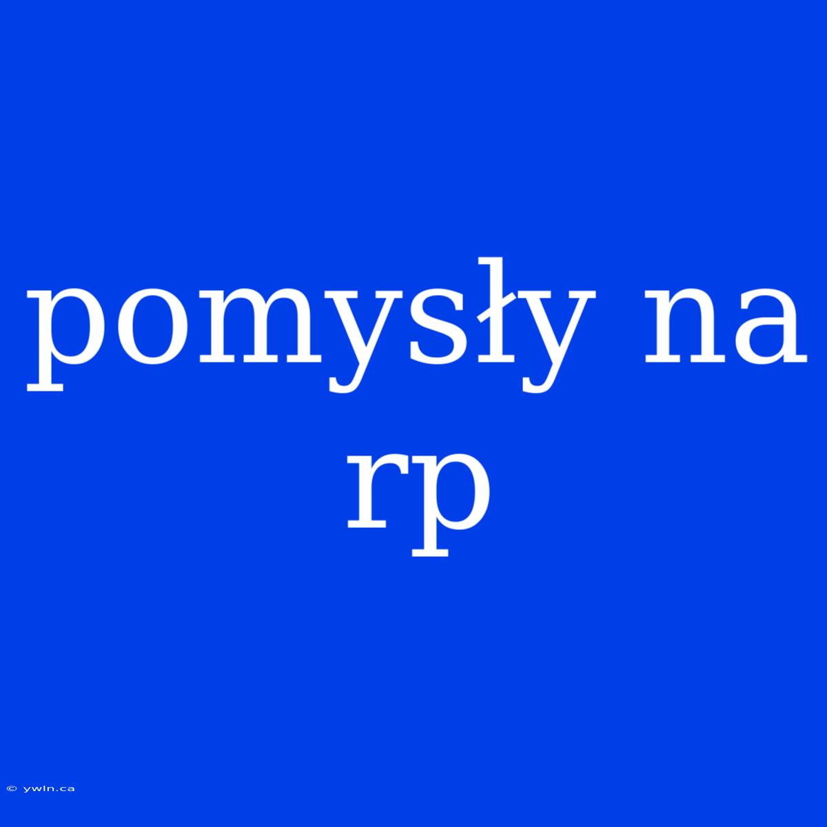 Pomysły Na Rp