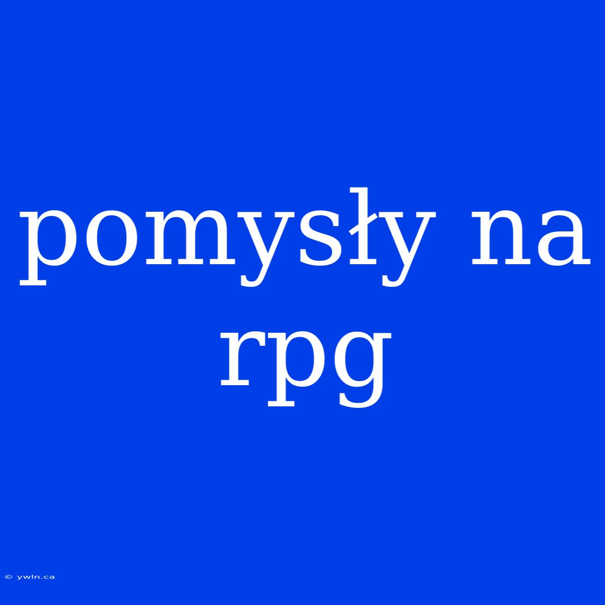 Pomysły Na Rpg