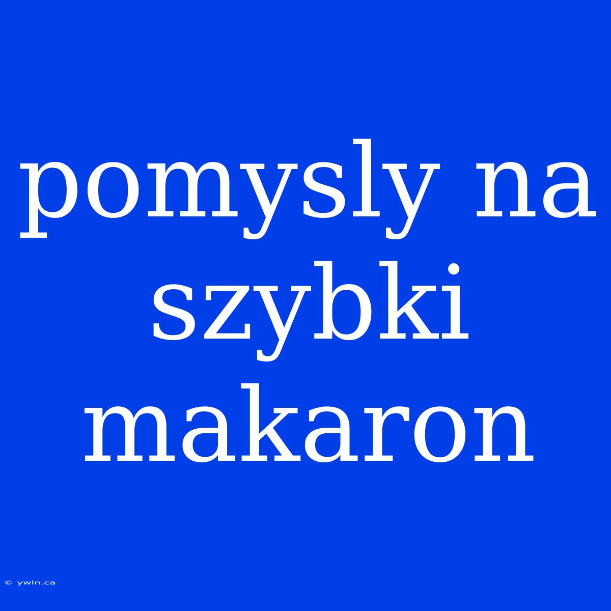 Pomysly Na Szybki Makaron