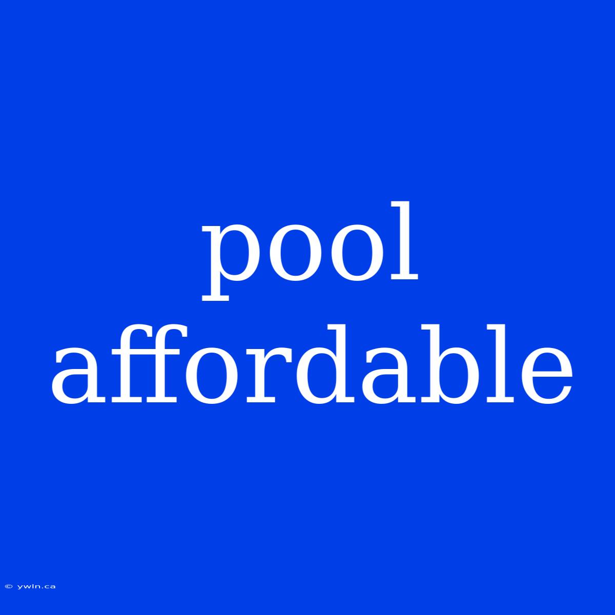 Pool Affordable