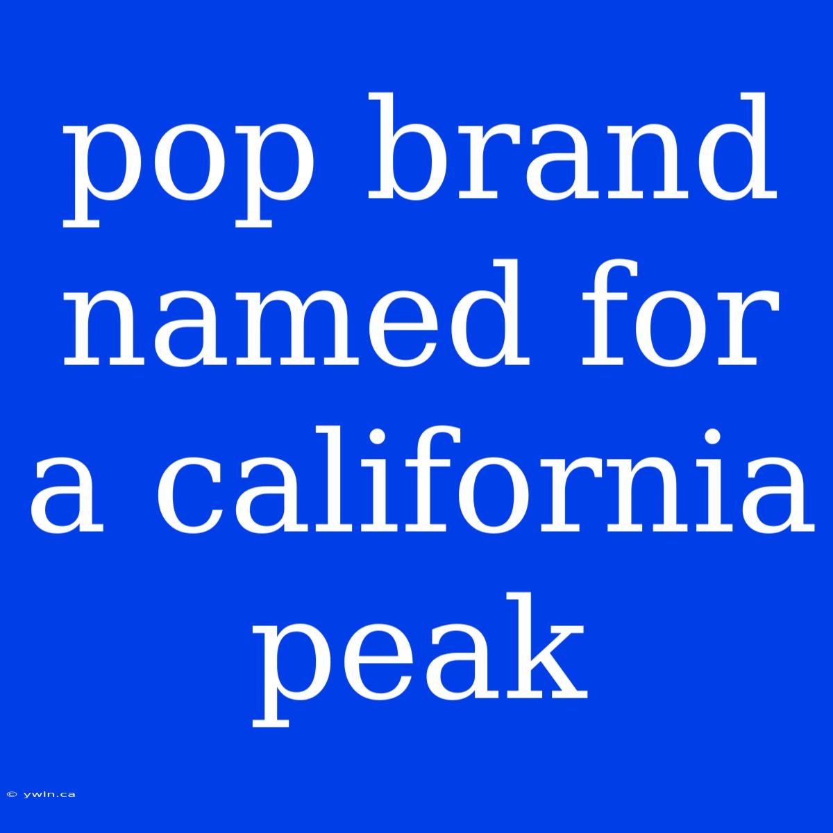 Pop Brand Named For A California Peak