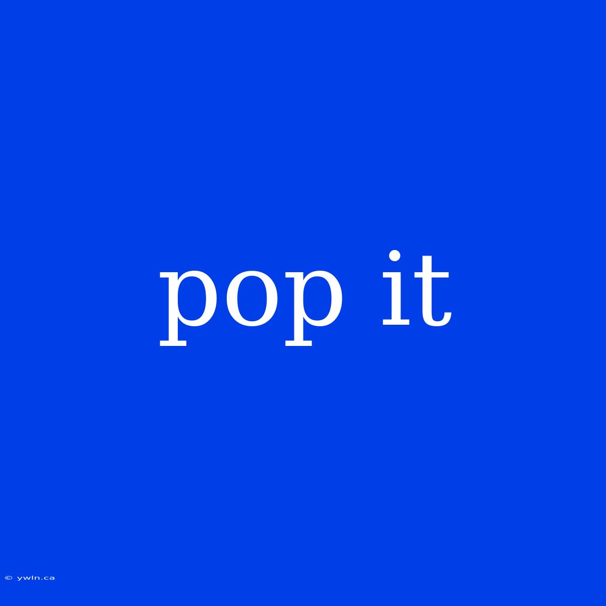 Pop It