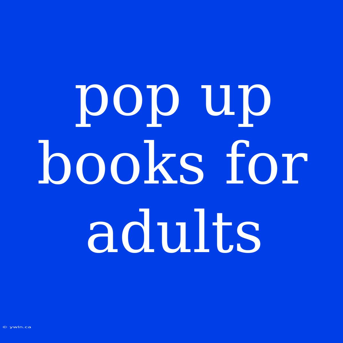 Pop Up Books For Adults