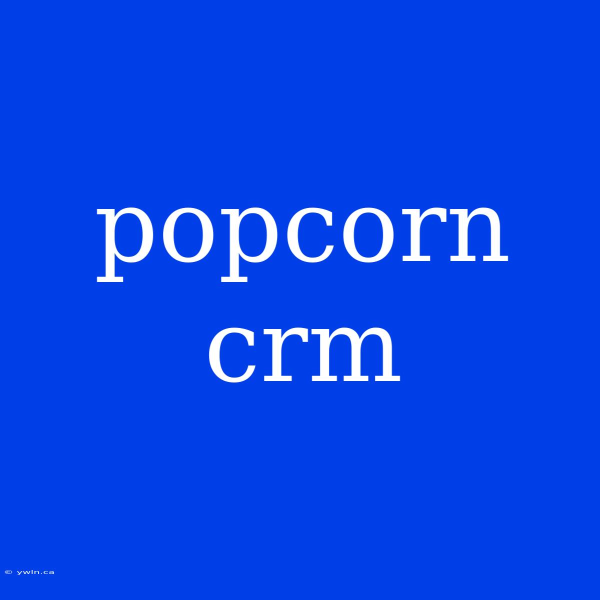 Popcorn Crm