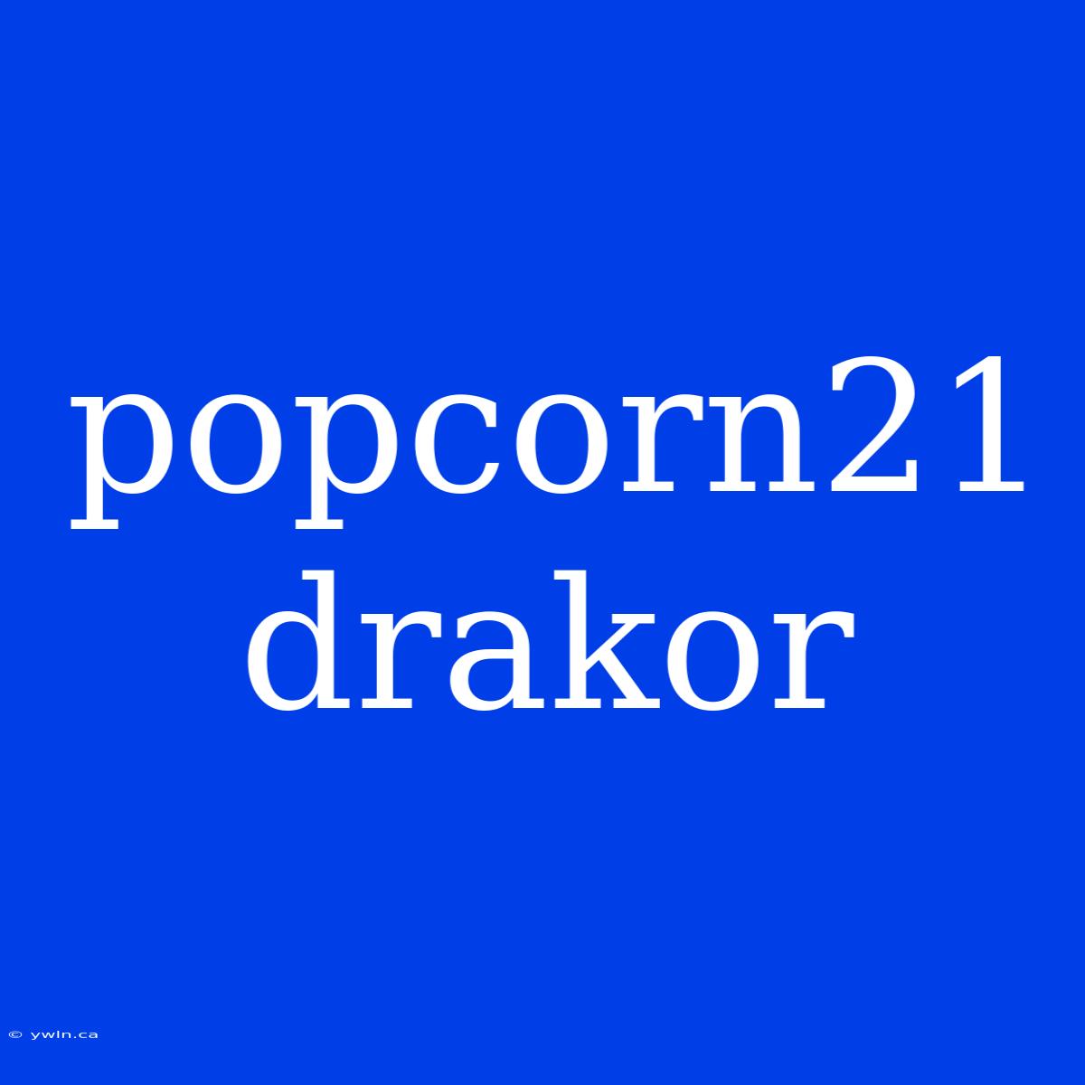 Popcorn21 Drakor