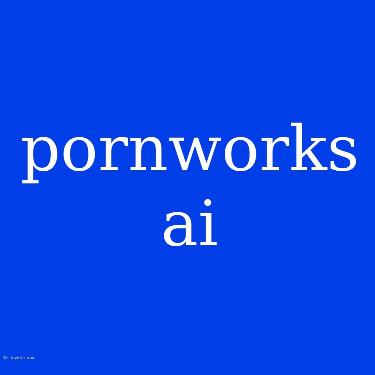 Pornworks Ai