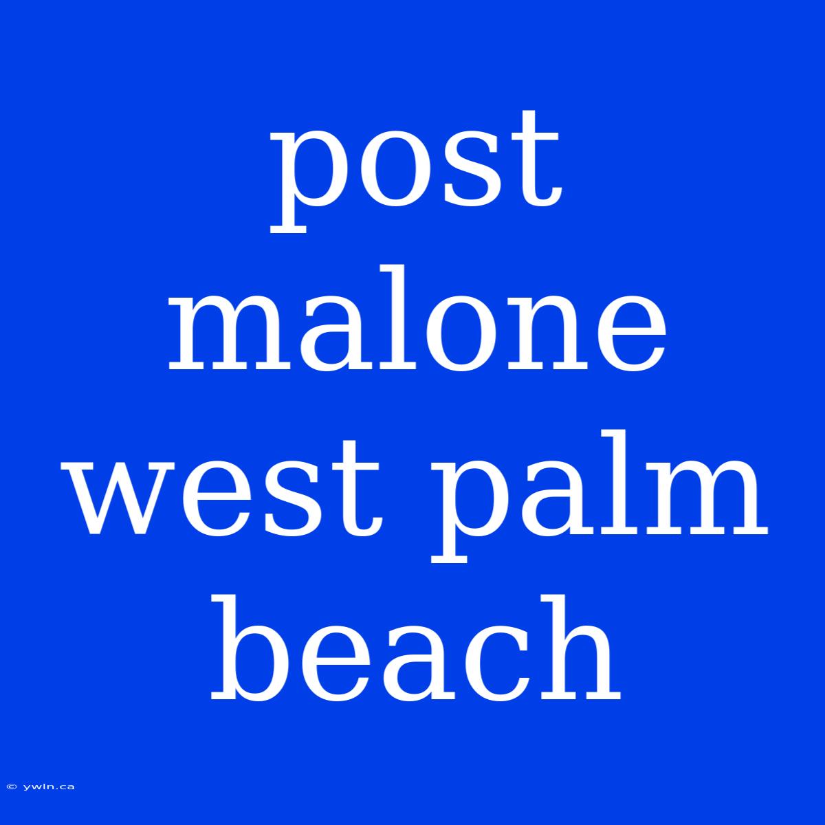 Post Malone West Palm Beach