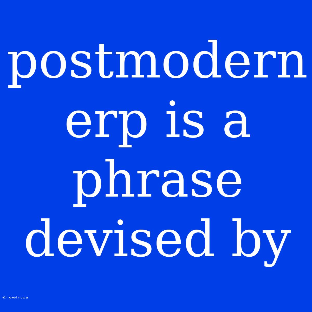 Postmodern Erp Is A Phrase Devised By