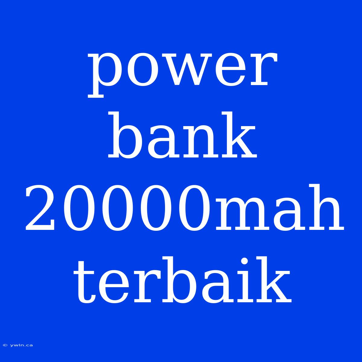 Power Bank 20000mah Terbaik