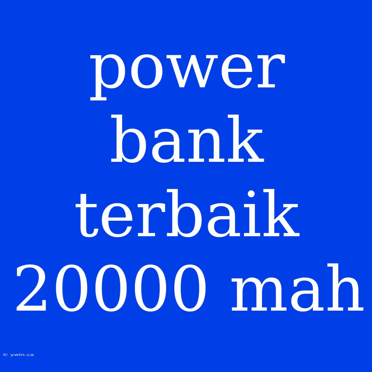 Power Bank Terbaik 20000 Mah