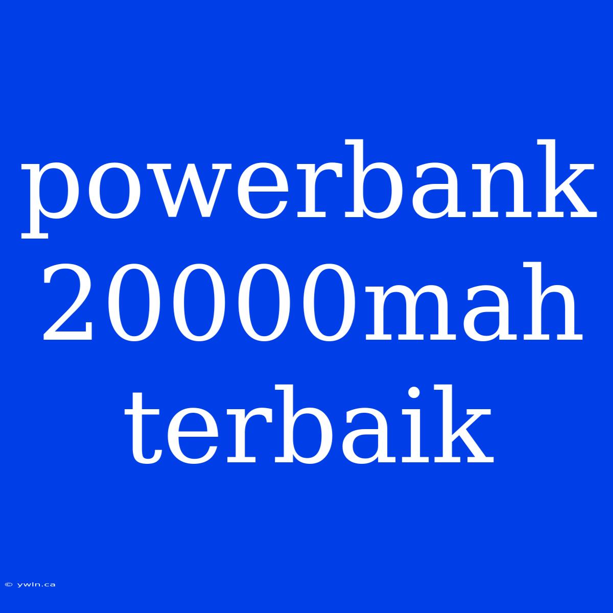 Powerbank 20000mah Terbaik