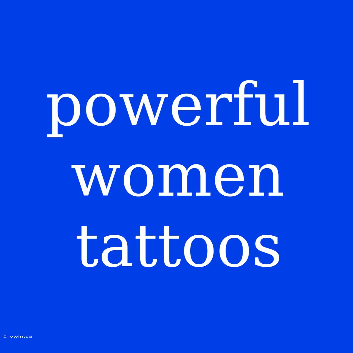 Powerful Women Tattoos