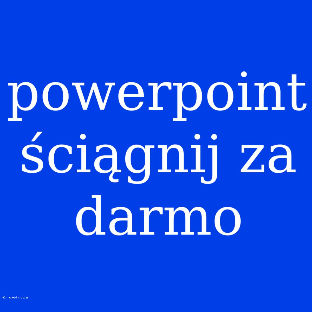 Powerpoint Ściągnij Za Darmo