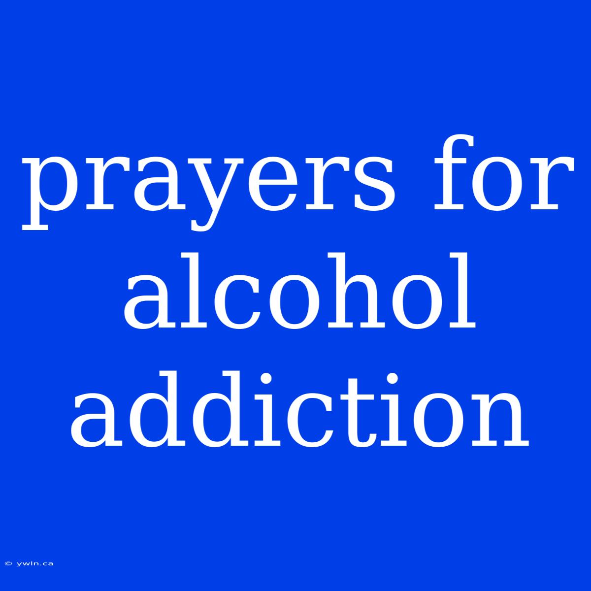 Prayers For Alcohol Addiction