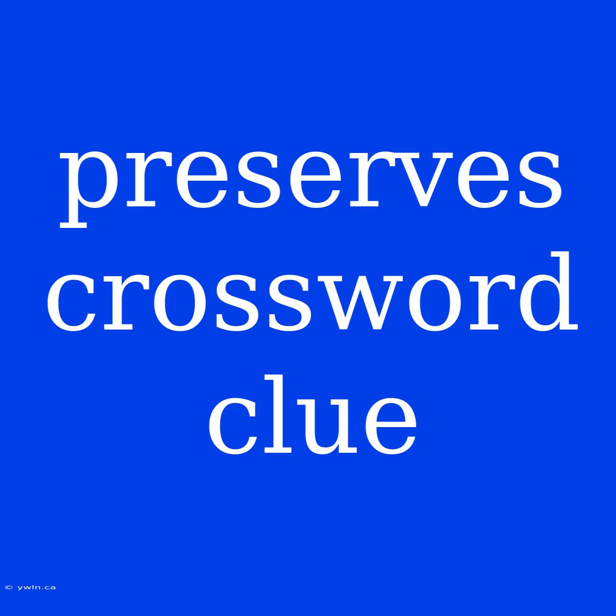 Preserves Crossword Clue