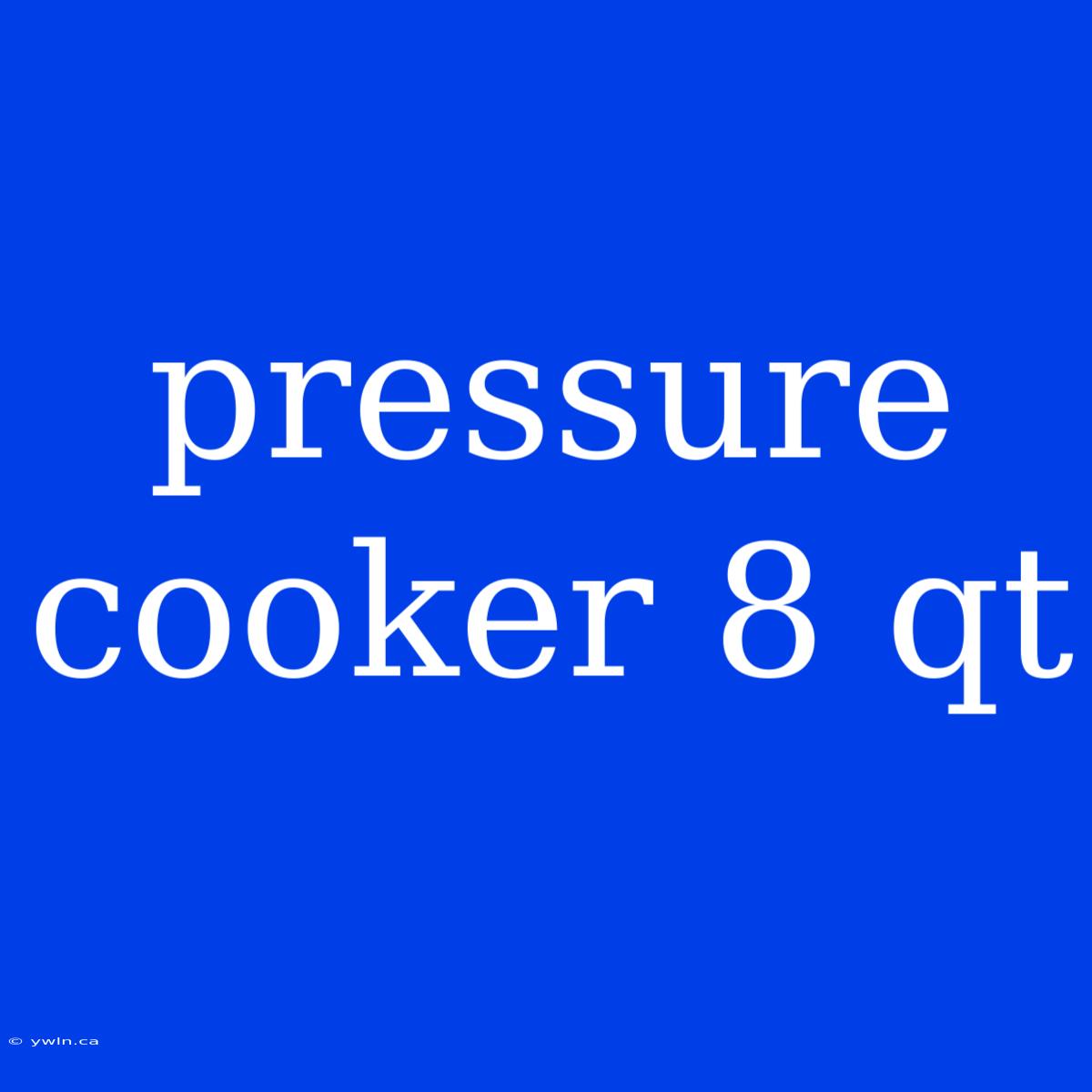 Pressure Cooker 8 Qt