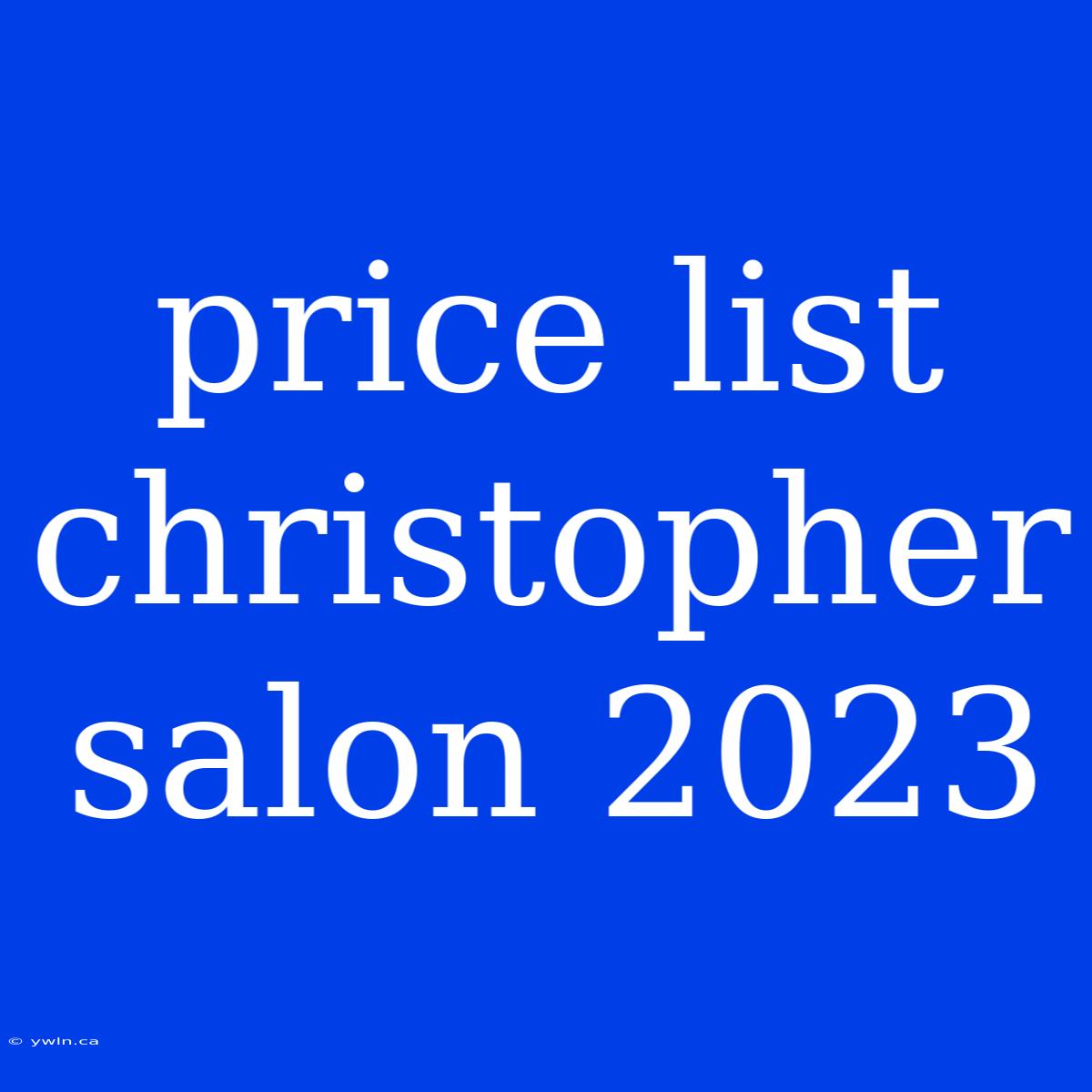 Price List Christopher Salon 2023