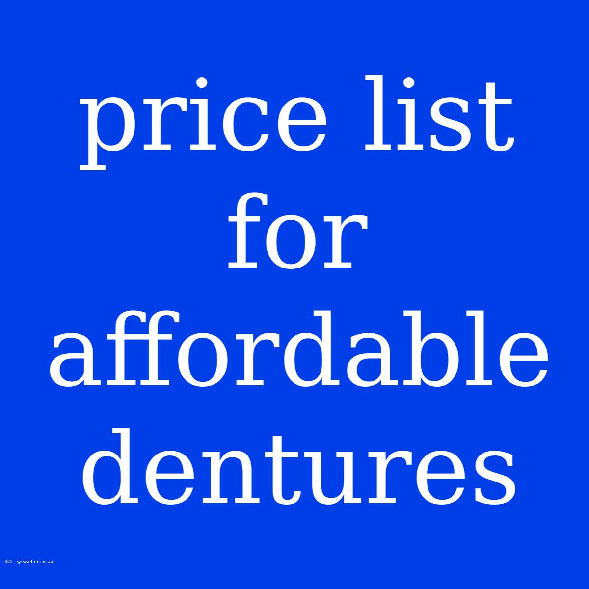 Price List For Affordable Dentures