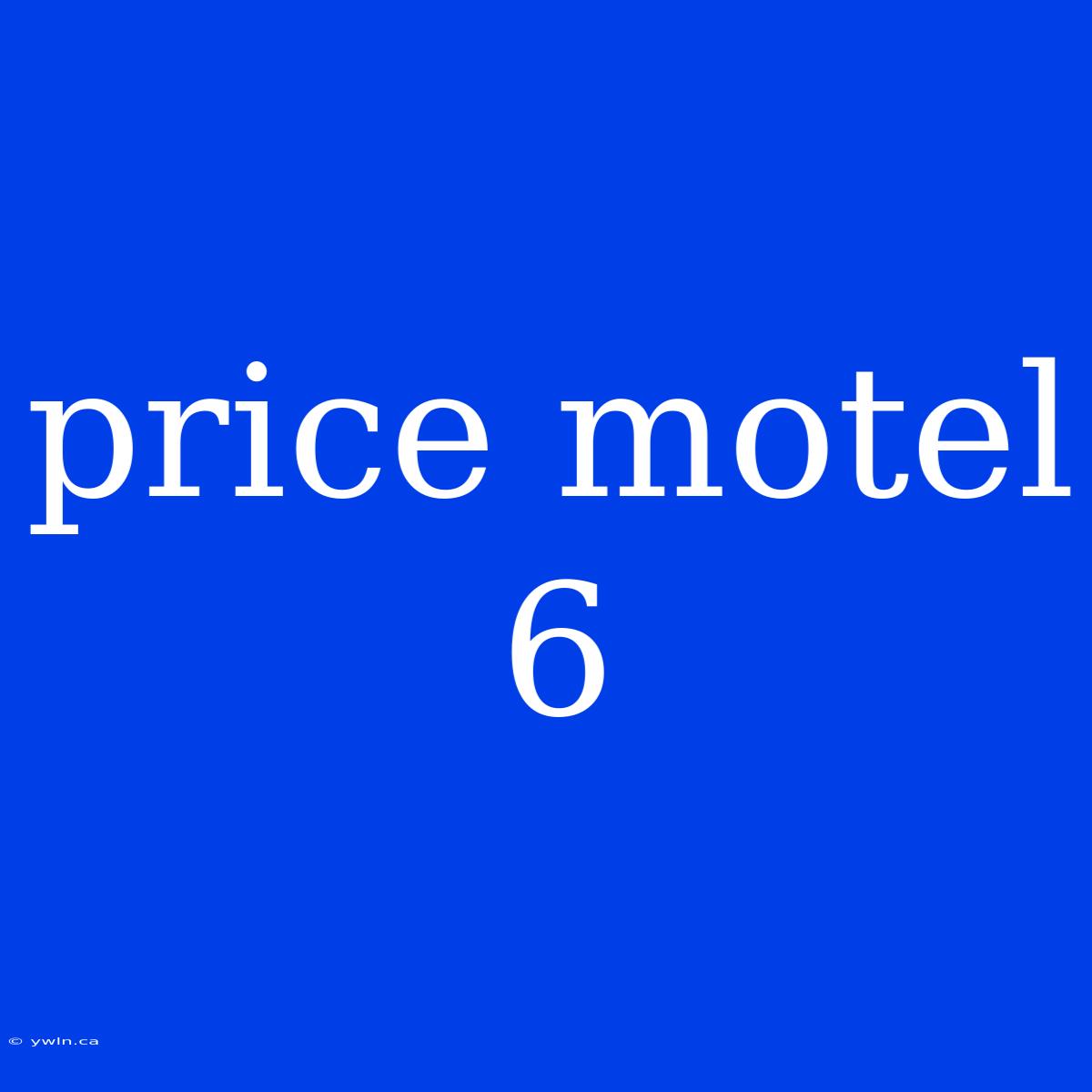 Price Motel 6