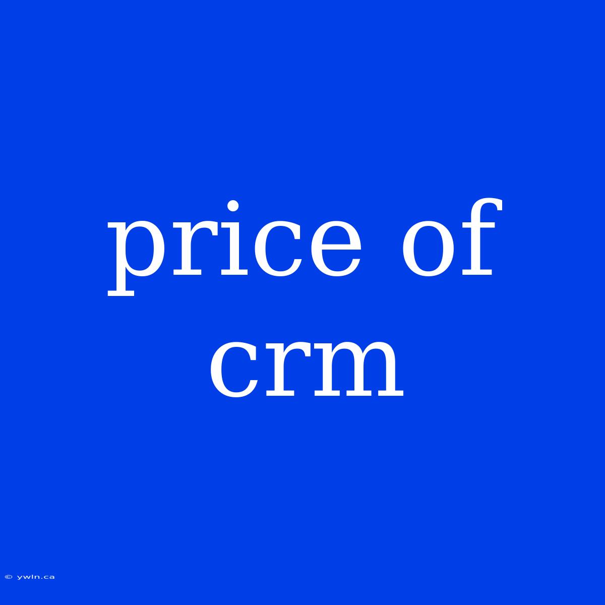 Price Of Crm