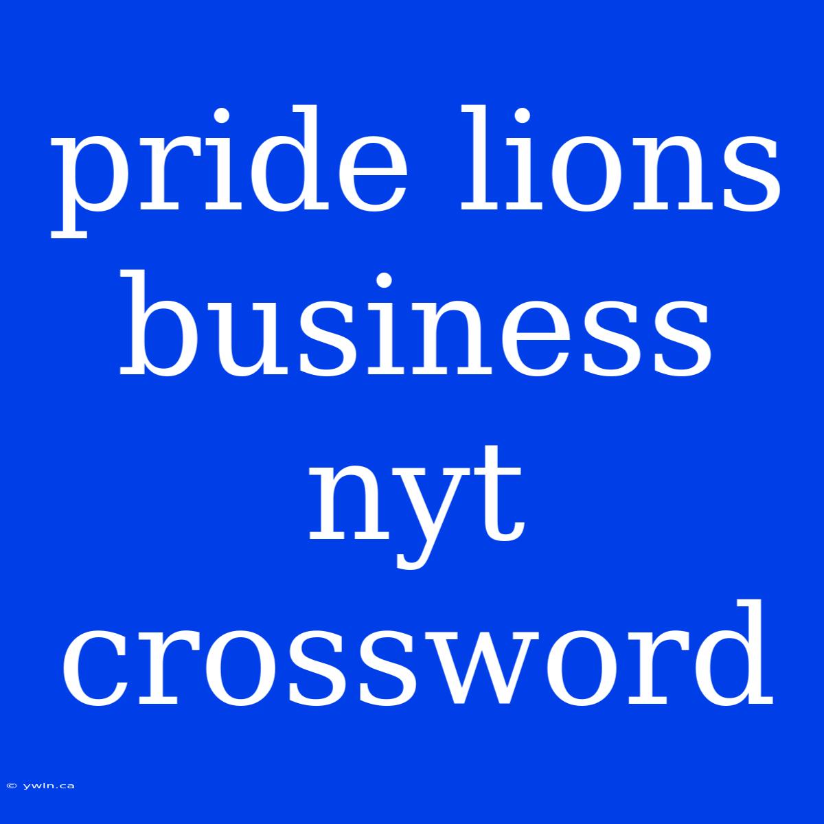 Pride Lions Business Nyt Crossword