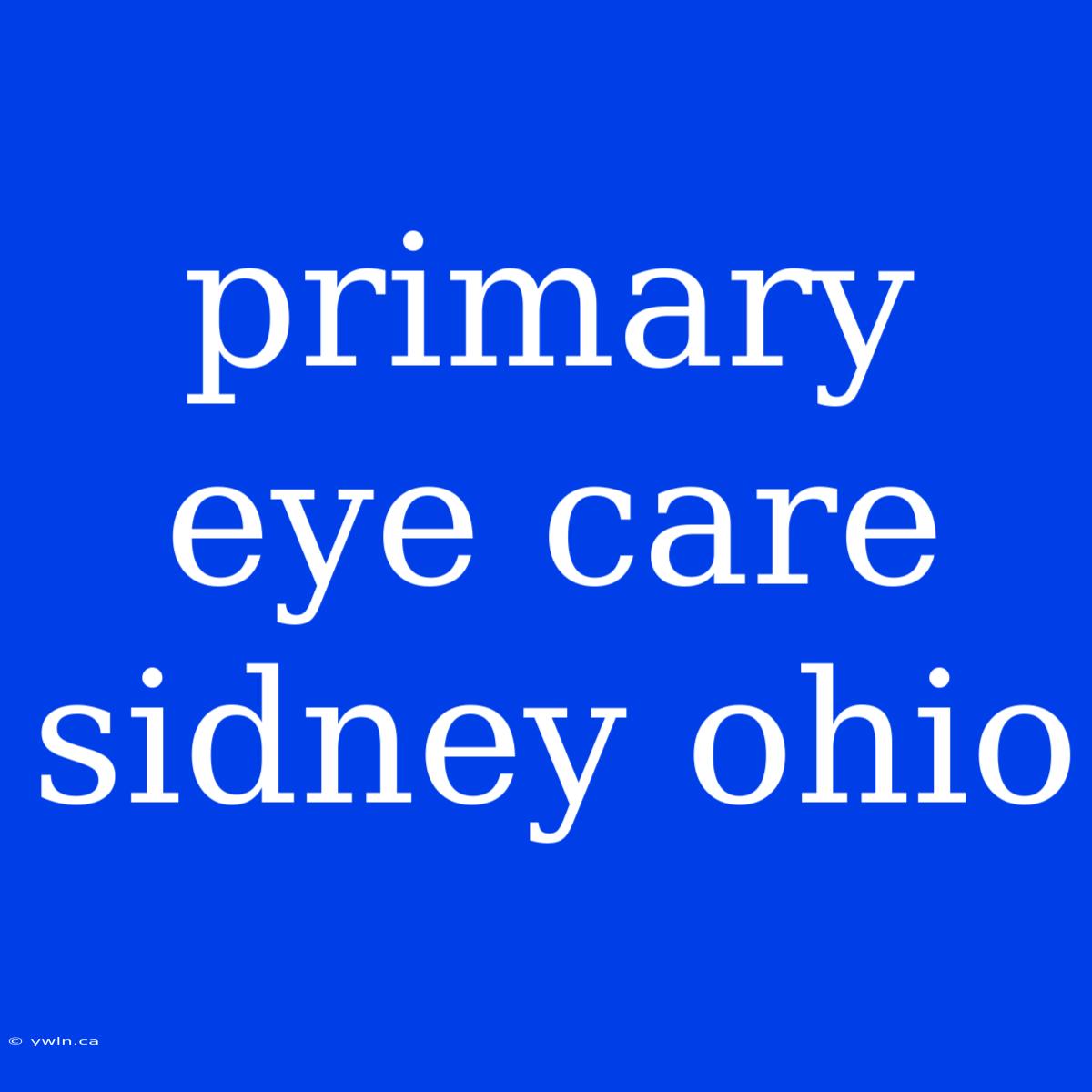 Primary Eye Care Sidney Ohio