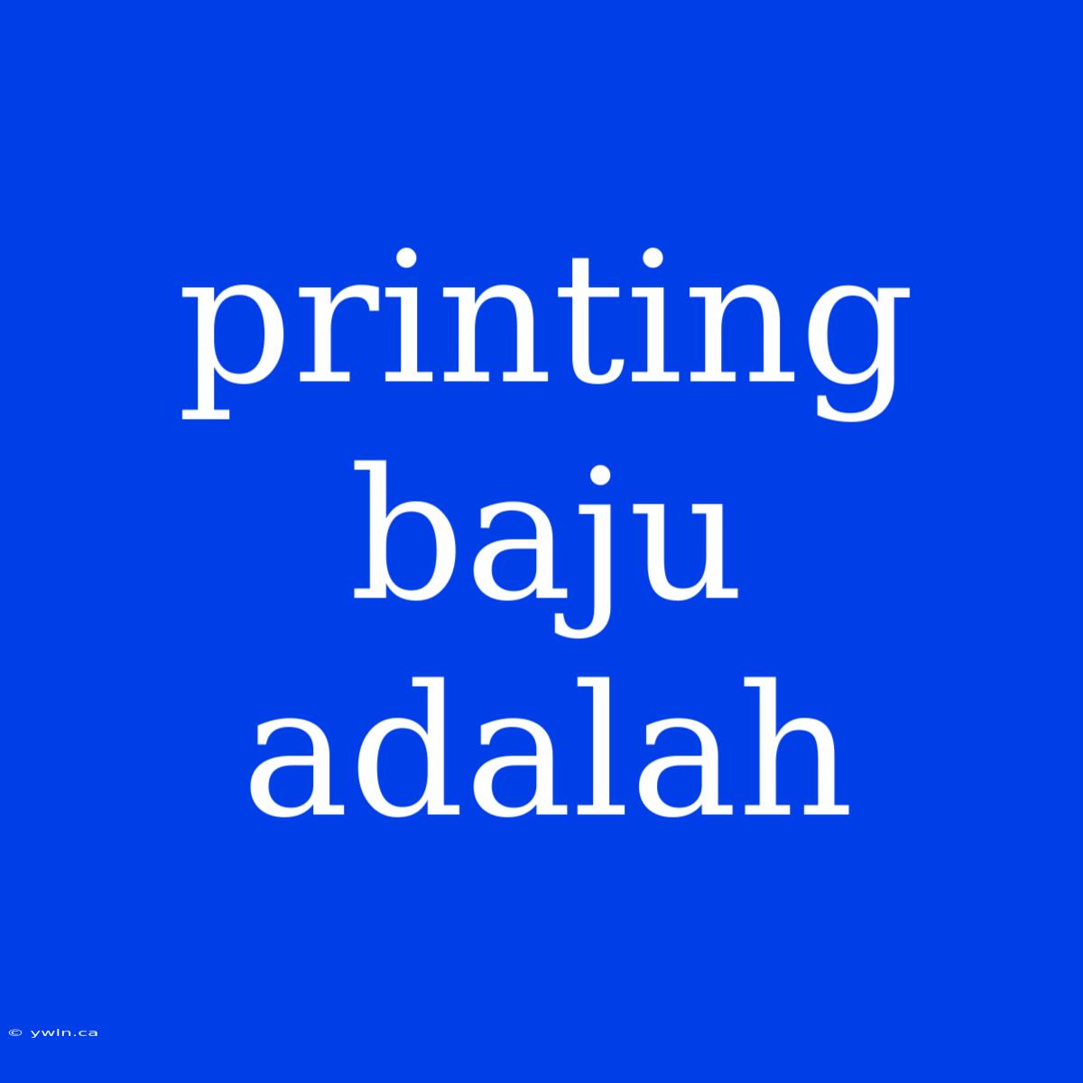 Printing Baju Adalah