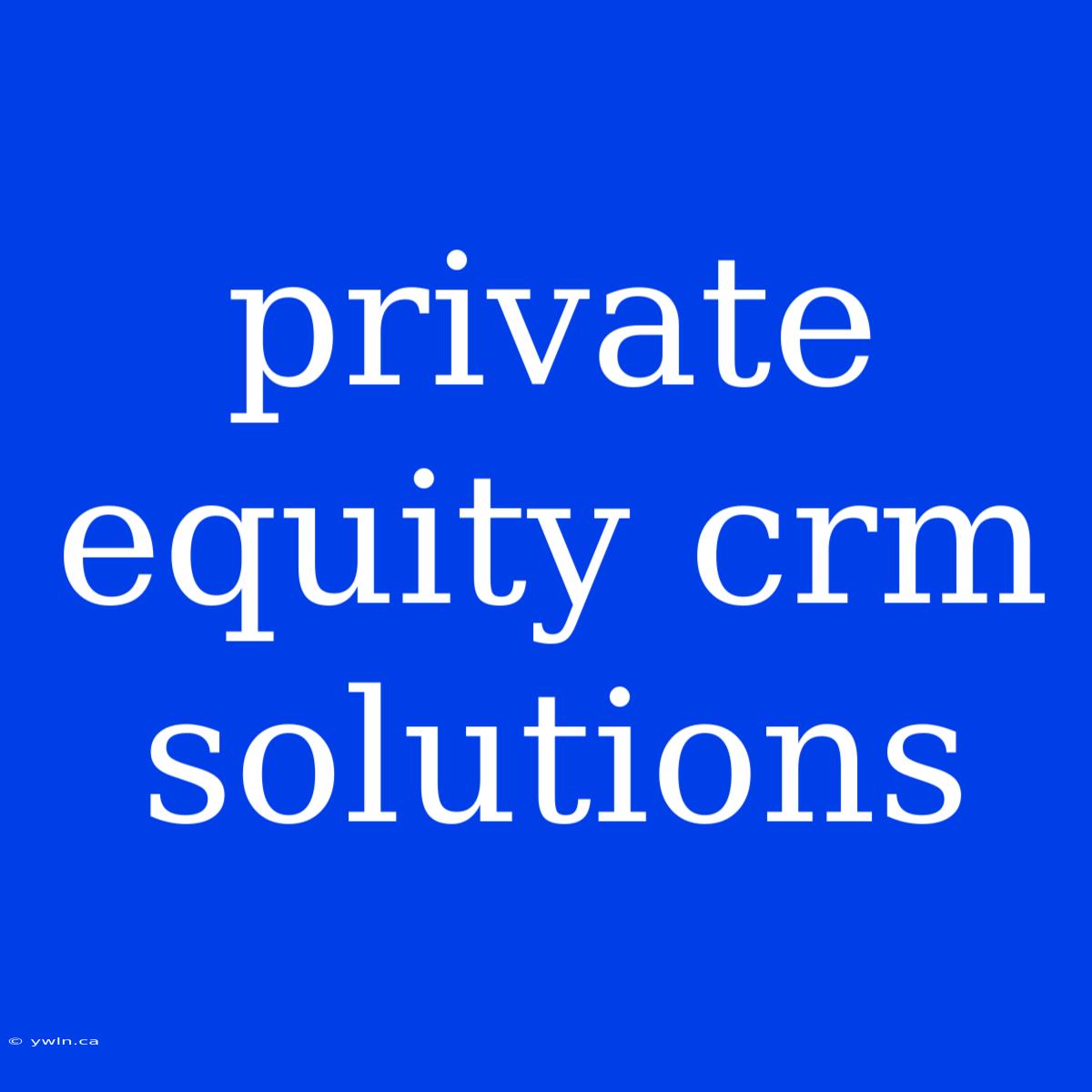 Private Equity Crm Solutions