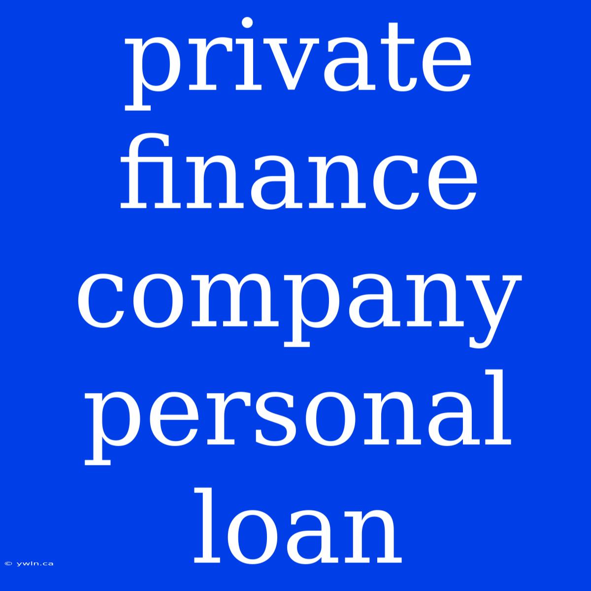 Private Finance Company Personal Loan