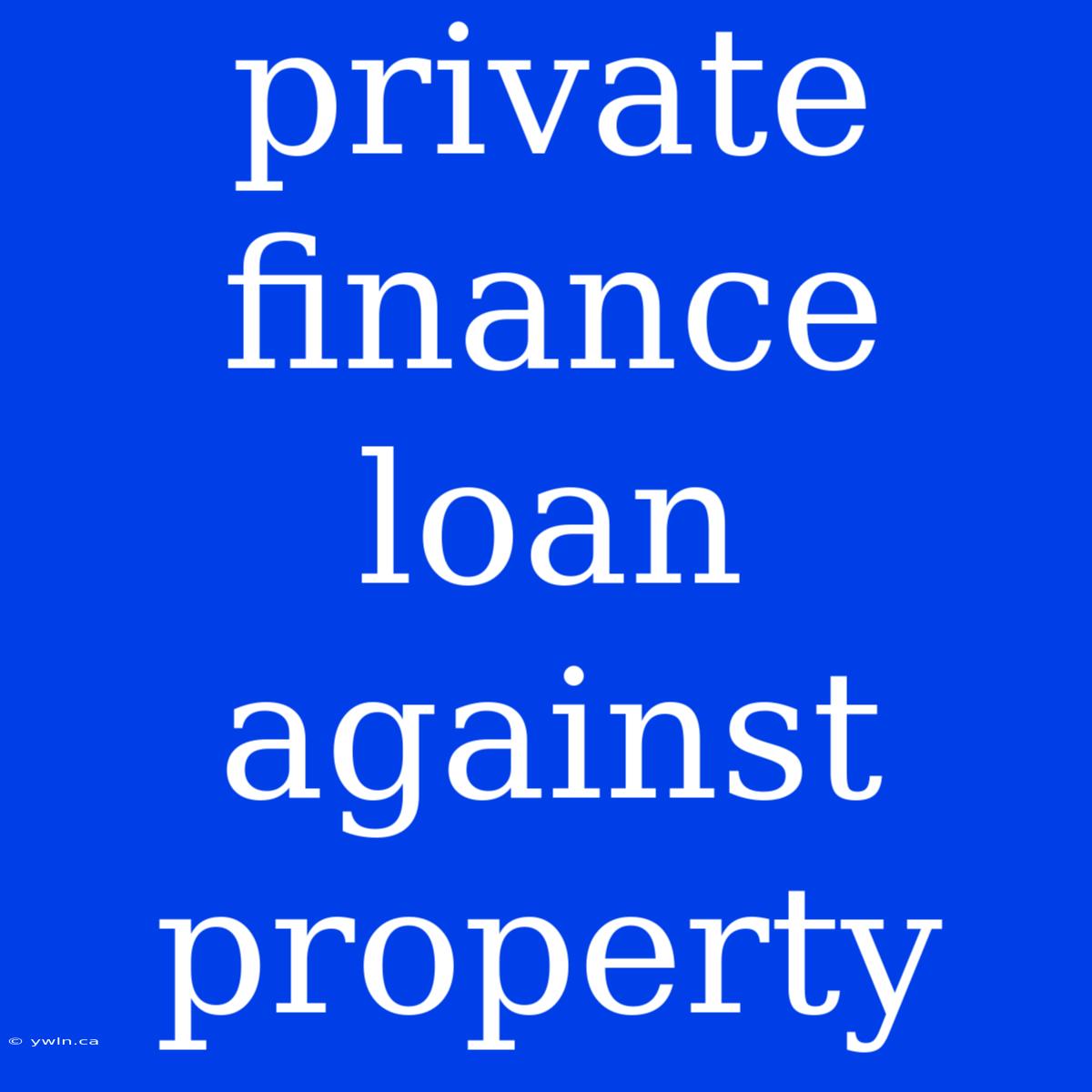 Private Finance Loan Against Property