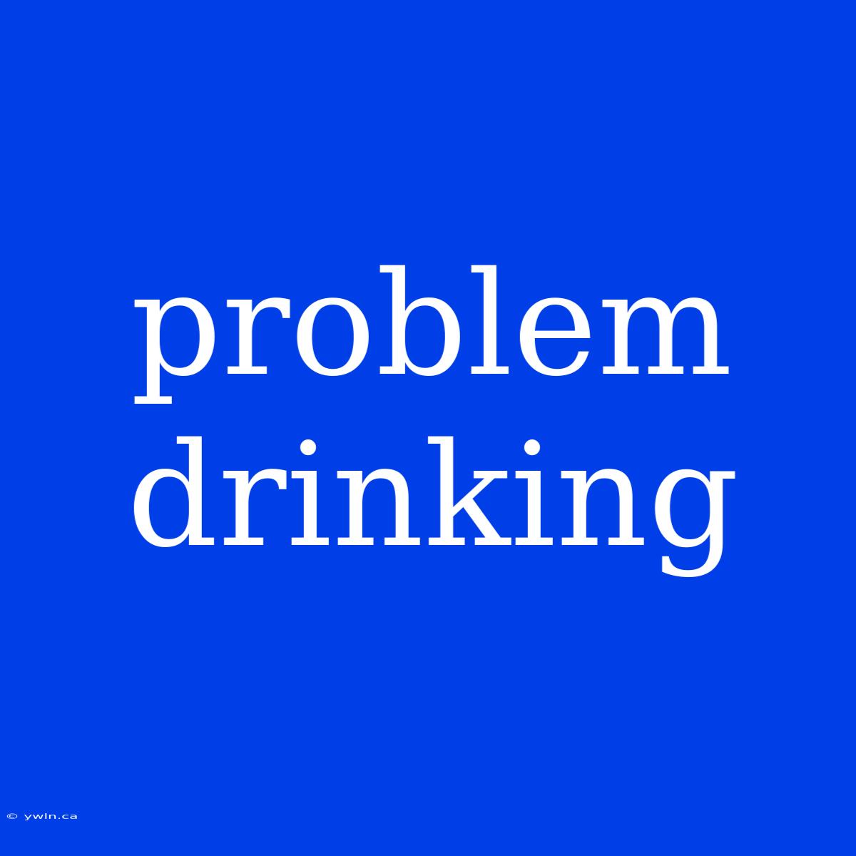 Problem Drinking