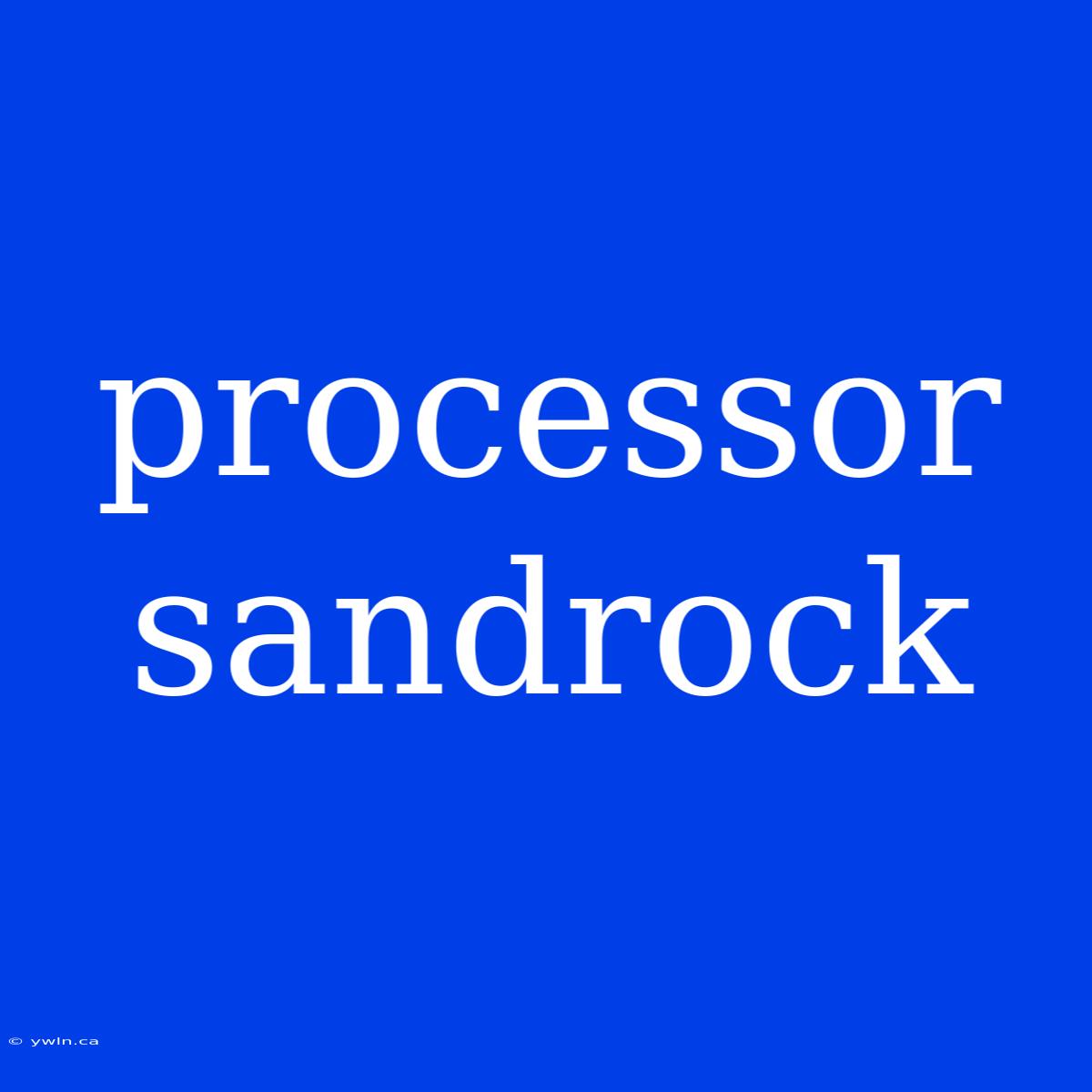 Processor Sandrock