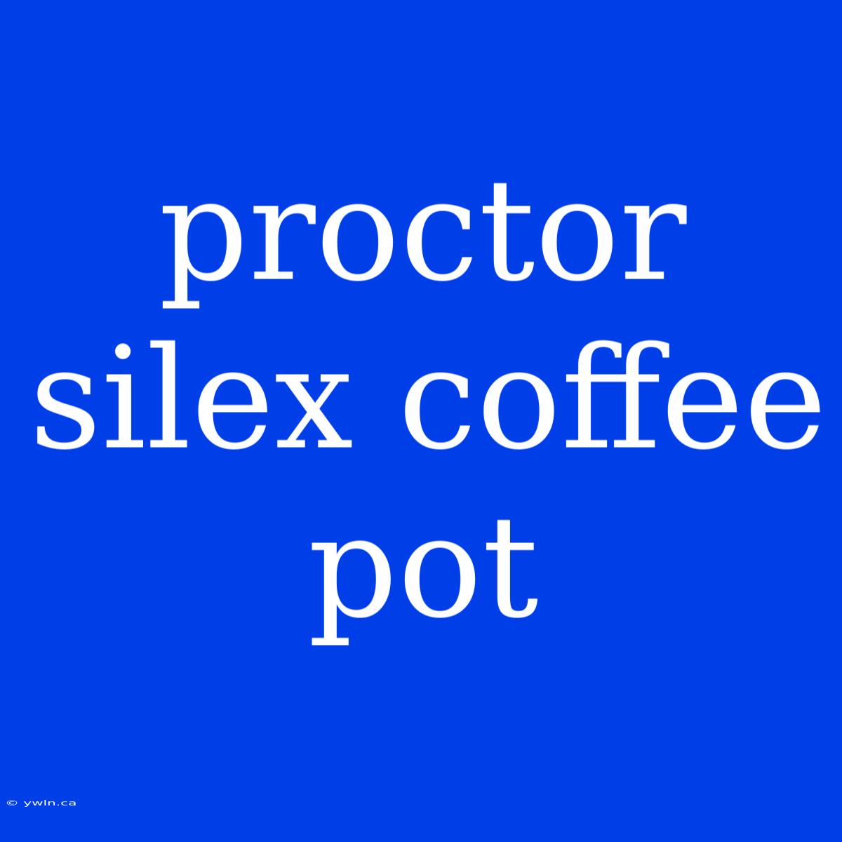 Proctor Silex Coffee Pot