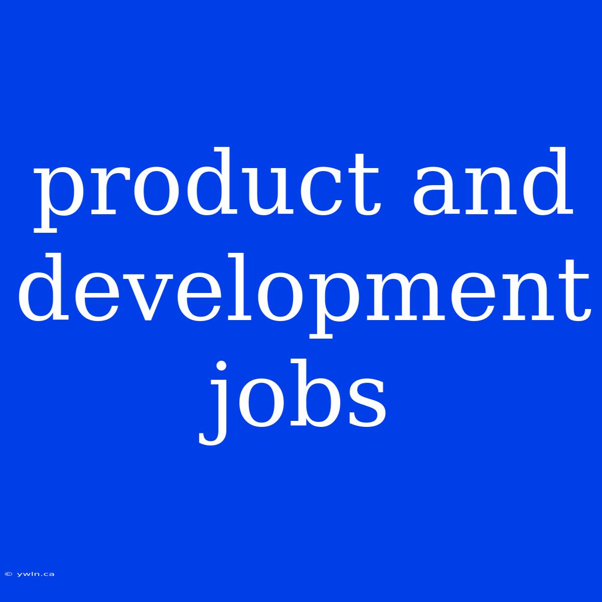 Product And Development Jobs