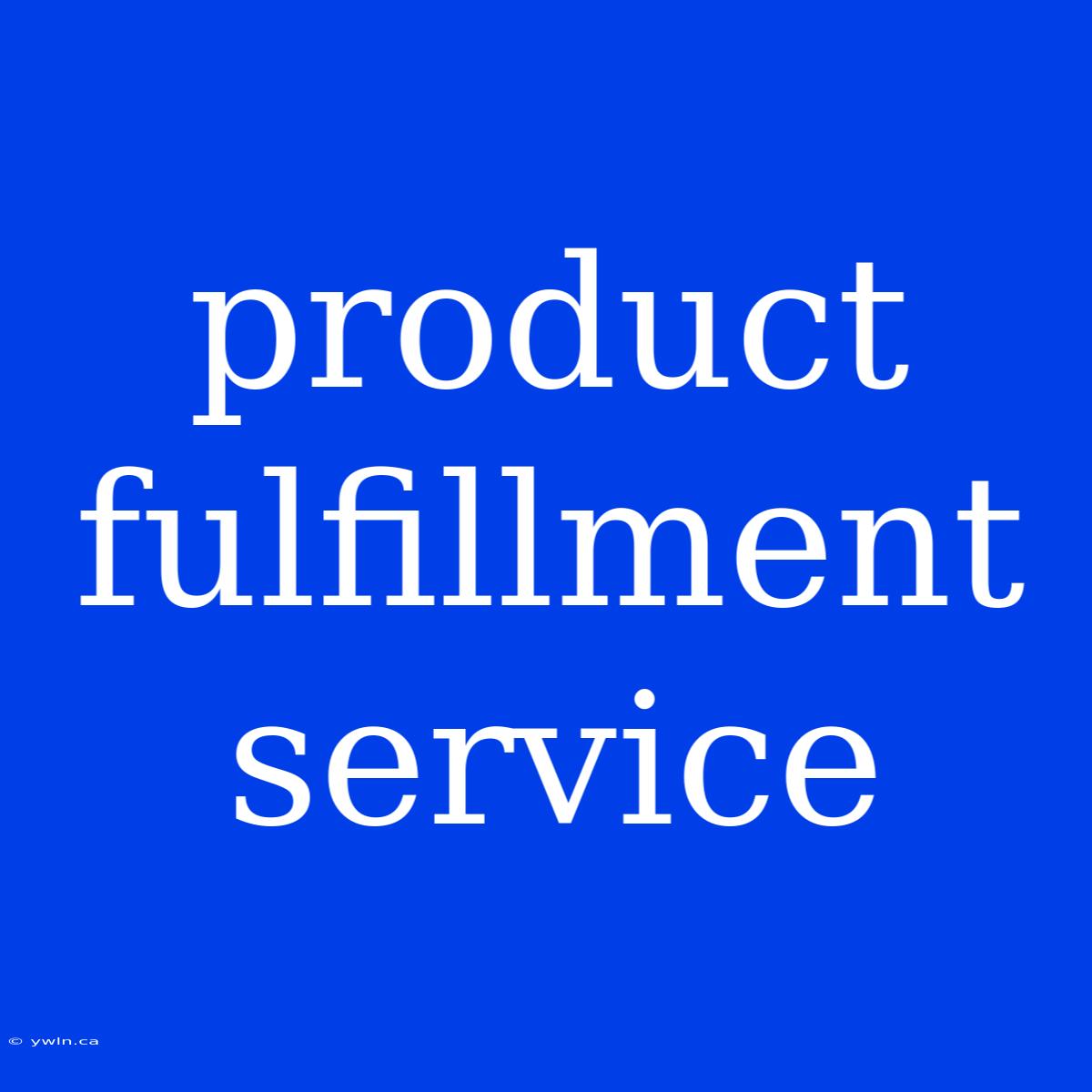 Product Fulfillment Service