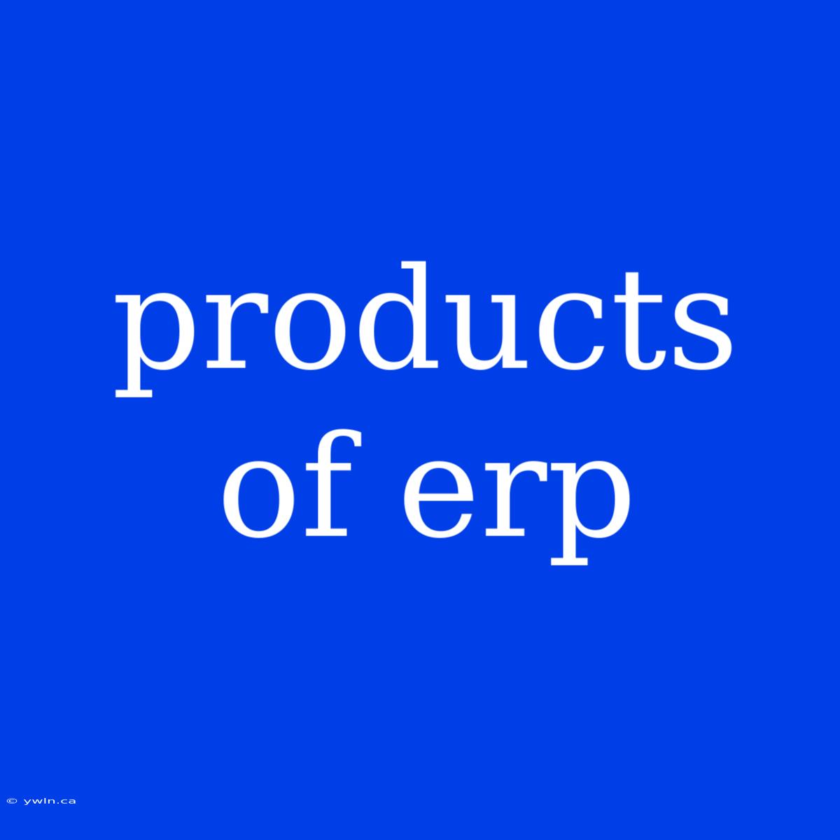 Products Of Erp