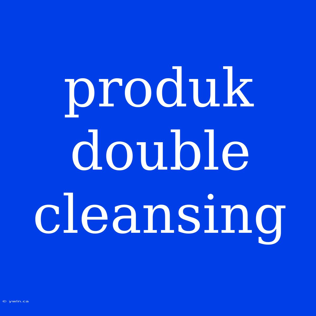 Produk Double Cleansing